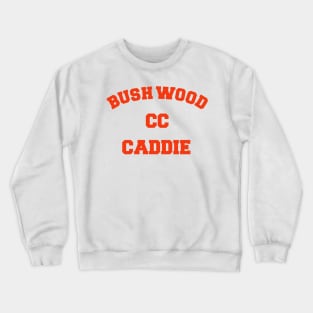 Bushwood CC Caddy FanArt Tribute Crewneck Sweatshirt